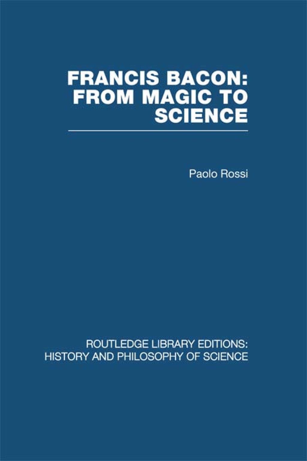 Francis Bacon: From Magic to Science 1st Edition