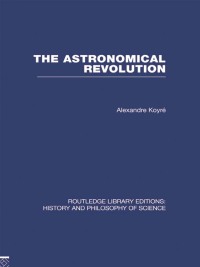 Omslagafbeelding: The Astronomical Revolution 1st edition 9780415474894