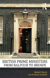 صورة الغلاف: British Prime Ministers From Balfour to Brown 1st edition 9780415669825