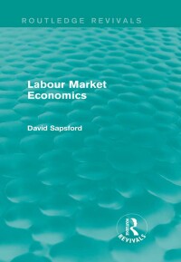 Imagen de portada: Labour Market Economics (Routledge Revivals) 1st edition 9780415836401
