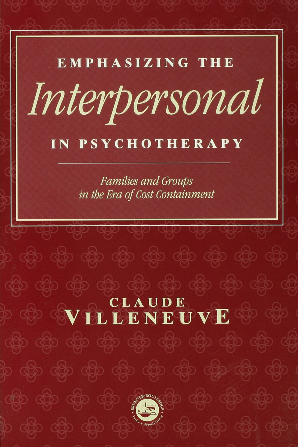 Emphasizing the Interpersonal in Psychotherapy Families and Groups in the Era of Cost Containment 1st Edition