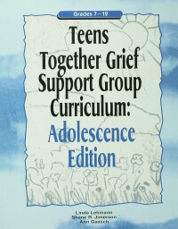 Cover image: Teens Together Grief Support Group Curriculum 1st edition 9781138414990