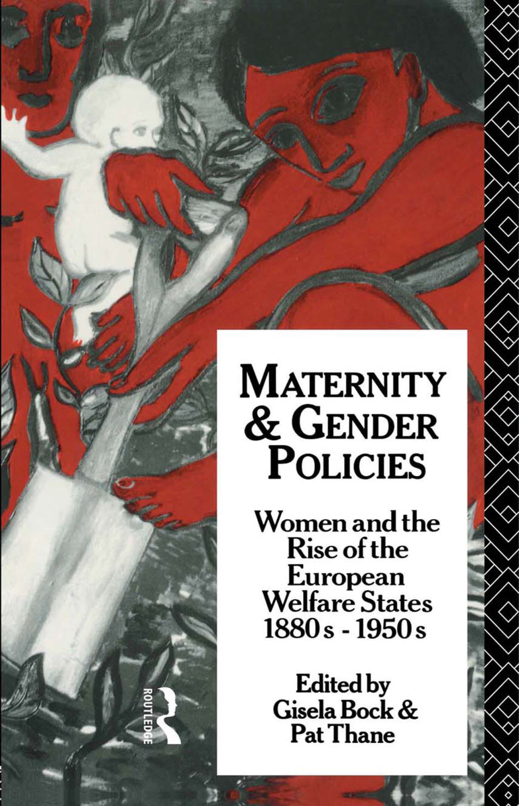 Maternity and Gender Policies Women and the Rise of the European Welfare States, 18802-1950s 1st Edition