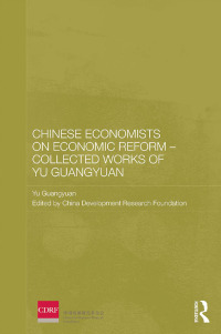Cover image: Chinese Economists on Economic Reform - Collected Works of Yu Guangyuan 1st edition 9780415857550
