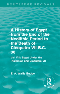 Titelbild: A History of Egypt from the End of the Neolithic Period to the Death of Cleopatra VII B.C. 30 (Routledge Revivals) 1st edition 9780415812542
