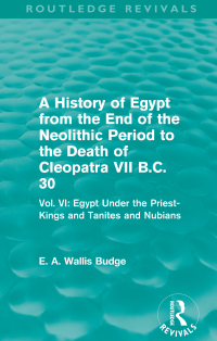 Titelbild: A History of Egypt from the End of the Neolithic Period to the Death of Cleopatra VII B.C. 30 (Routledge Revivals) 1st edition 9780415810937