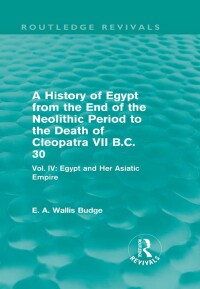 Omslagafbeelding: A History of Egypt from the End of the Neolithic Period to the Death of Cleopatra VII B.C. 30 (Routledge Revivals) 1st edition 9780415810906