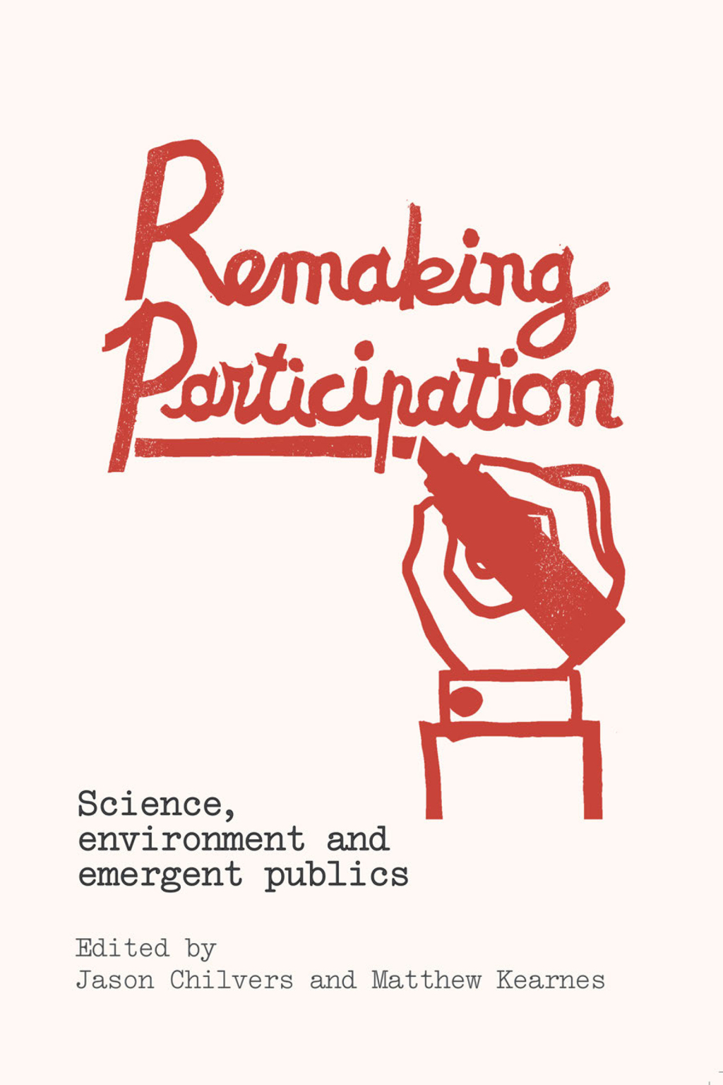 Remaking Participation Science, Environment and Emergent Publics 1st Edition