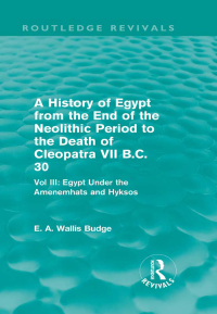 Titelbild: A History of Egypt from the End of the Neolithic Period to the Death of Cleopatra VII B.C. 30 (Routledge Revivals) 1st edition 9780415812474
