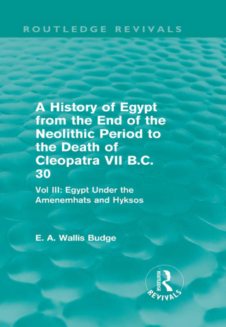 Omslagafbeelding: A History of Egypt from the End of the Neolithic Period to the Death of Cleopatra VII B.C. 30 (Routledge Revivals) 1st edition 9780415812474