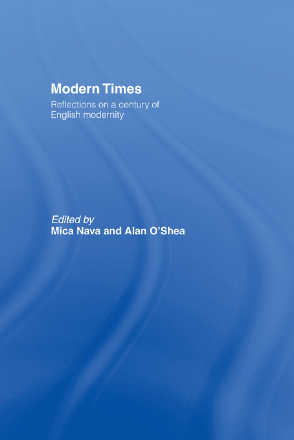 Modern Times Reflections on a Century of English Modernity 1st Edition