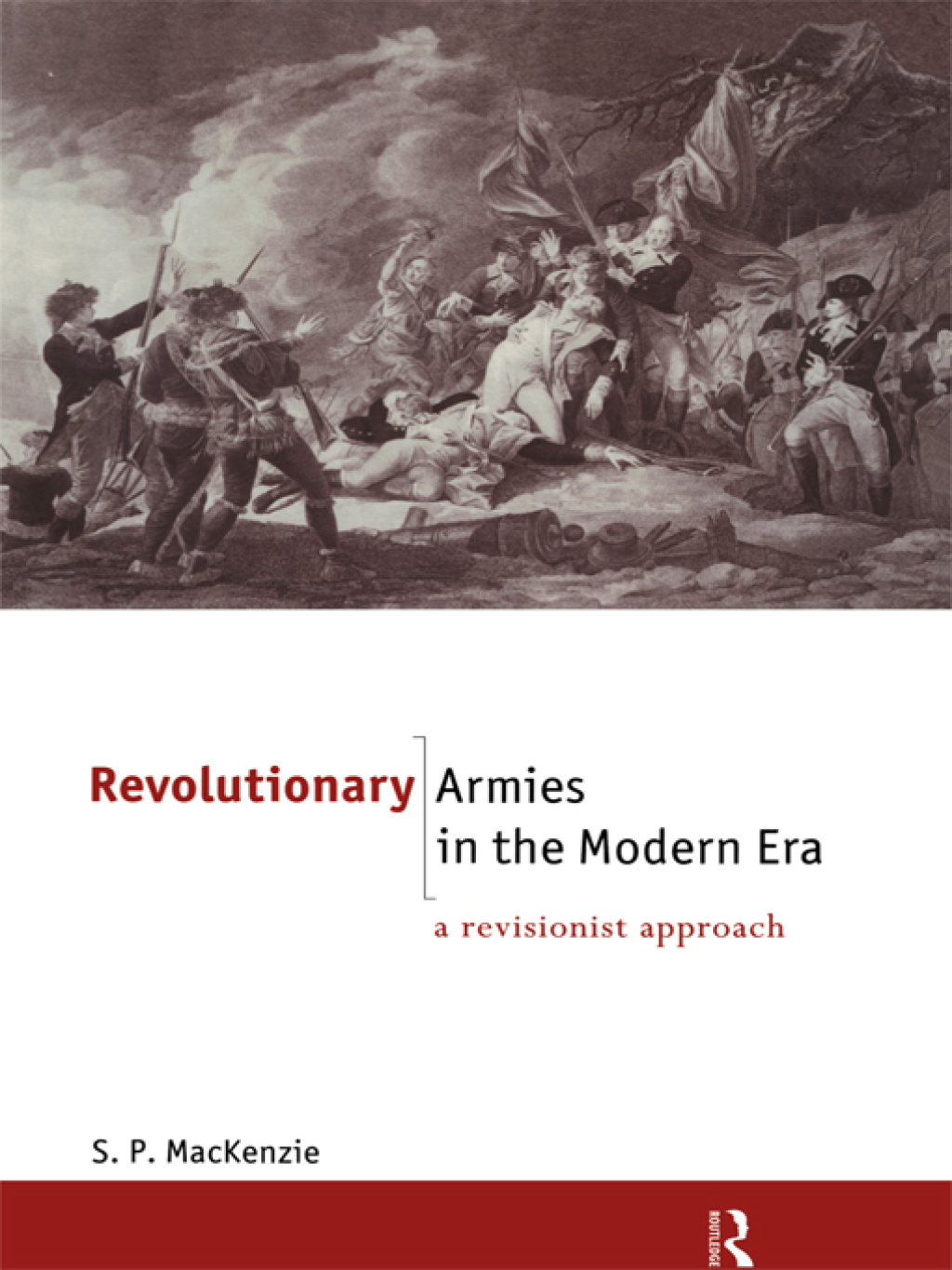 Revolutionary Armies in the Modern Era A Revisionist Approach 1st Edition