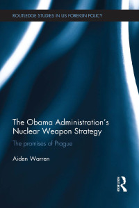 Omslagafbeelding: The Obama Administration’s Nuclear Weapon Strategy 1st edition 9780415536042