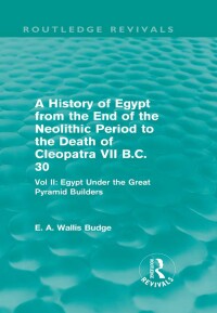 Imagen de portada: A History of Egypt from the End of the Neolithic Period to the Death of Cleopatra VII B.C. 30 (Routledge Revivals) 1st edition 9780415663403