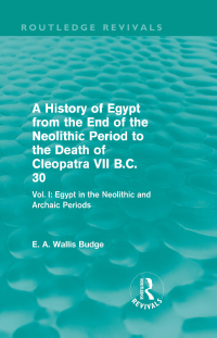 Titelbild: A History of Egypt from the End of the Neolithic Period to the Death of Cleopatra VII B.C. 30 (Routledge Revivals) 1st edition 9780415809993