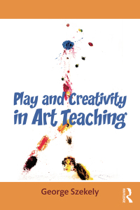 Cover image: Play and Creativity in Art Teaching 1st edition 9780415662536