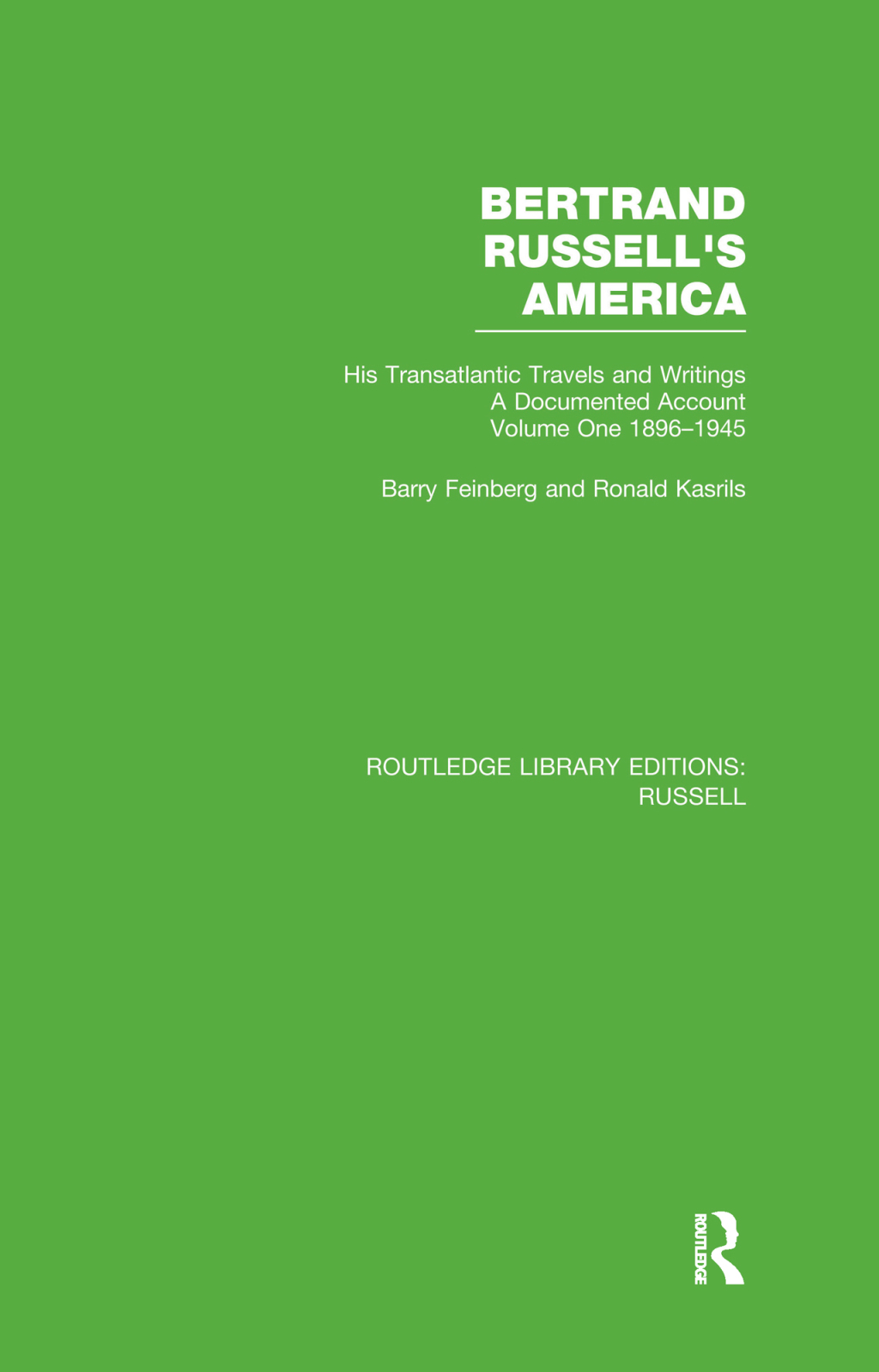 Bertrand Russell’s America His Transatlantic Travels and Writings. Volume One 1896-1945 1st Edition
