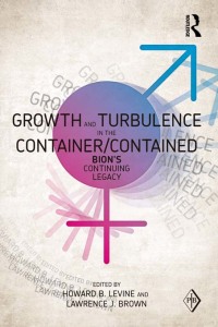 Cover image: Growth and Turbulence in the Container/Contained: Bion's Continuing Legacy 1st edition 9780415617406
