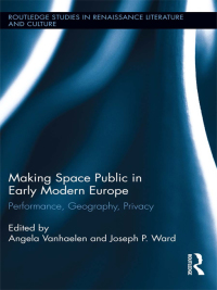 Imagen de portada: Making Space Public in Early Modern Europe 1st edition 9780415661096