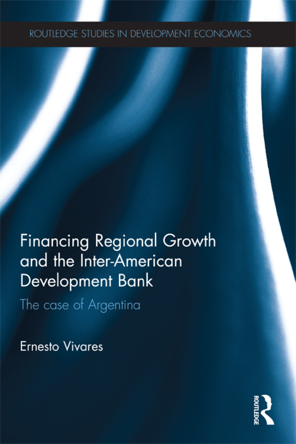 Financing Regional Growth and the Inter-American Development Bank The Case of Argentina 1st Edition