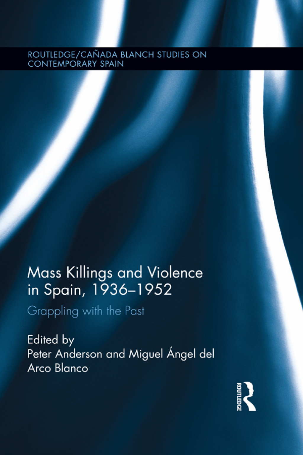 Mass Killings and Violence in Spain, 1936-1952 Grappling with the Past 1st Edition