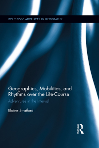 表紙画像: Geographies, Mobilities, and Rhythms over the Life-Course 1st edition 9781138546349