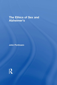 表紙画像: The Ethics of Sex and Alzheimer's 1st edition 9780415641647