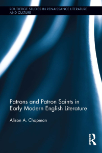Cover image: Patrons and Patron Saints in Early Modern English Literature 1st edition 9780415656849