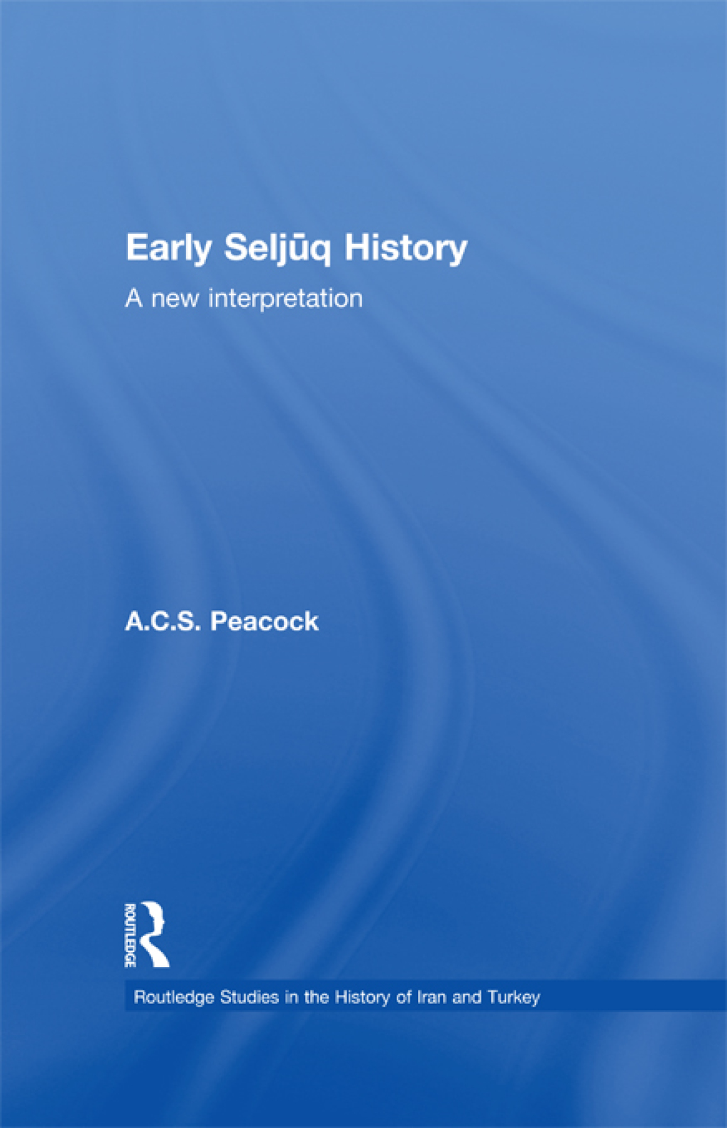 Early Seljuq History A New Interpretation 1st Edition