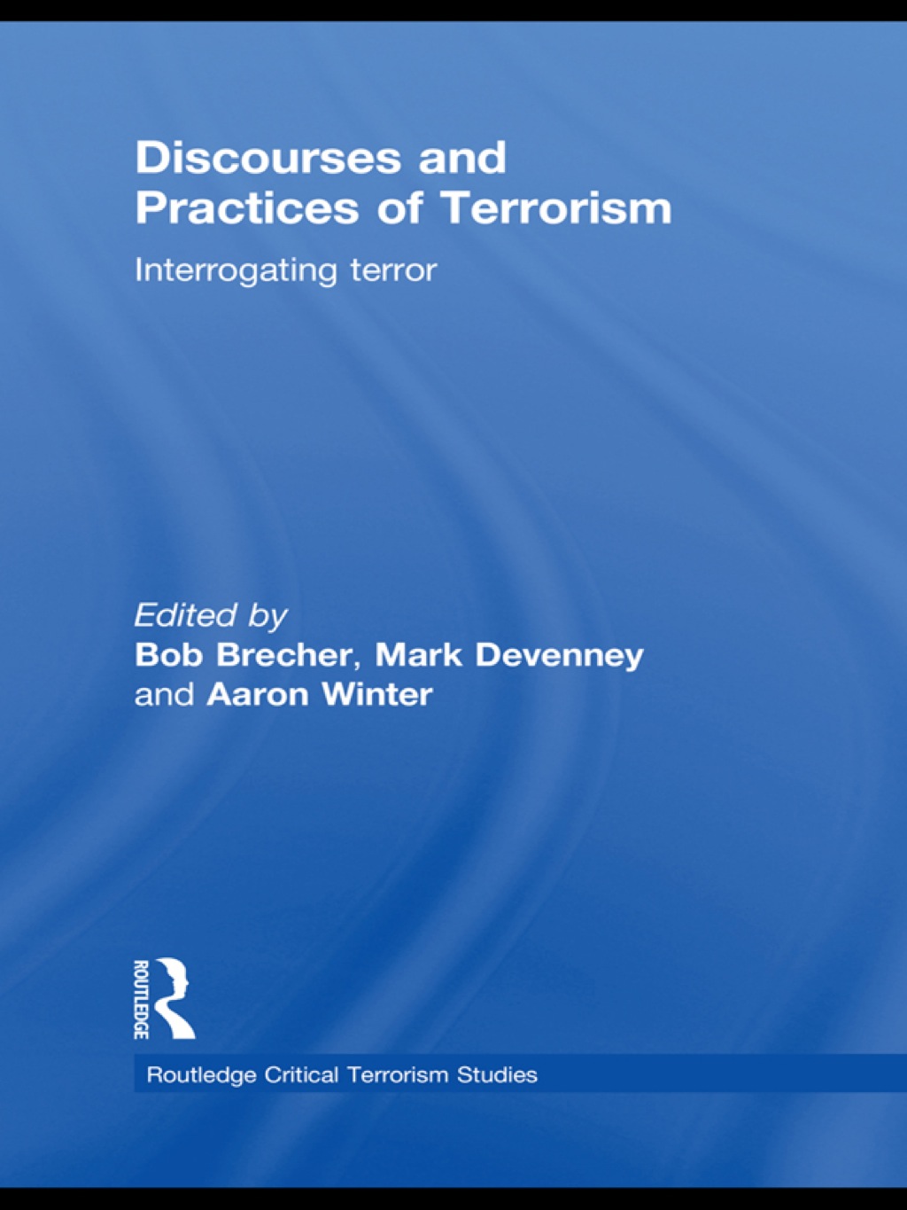 Discourses and Practices of Terrorism Interrogating Terror 1st Edition