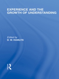 Cover image: Experience and the growth of understanding (International Library of the Philosophy of Education Volume 11) 1st edition 9780415564908