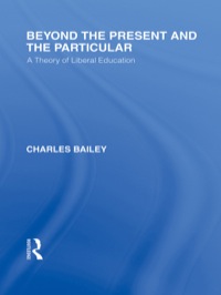 Cover image: Beyond the Present and the Particular (International Library of the Philosophy of Education Volume 2) 1st edition 9781138871342