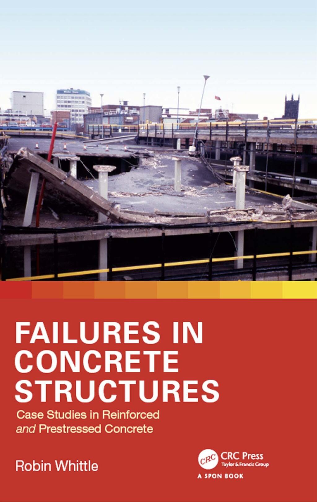 Failures in Concrete Structures Case Studies in Reinforced and Prestressed Concrete 1st Edition