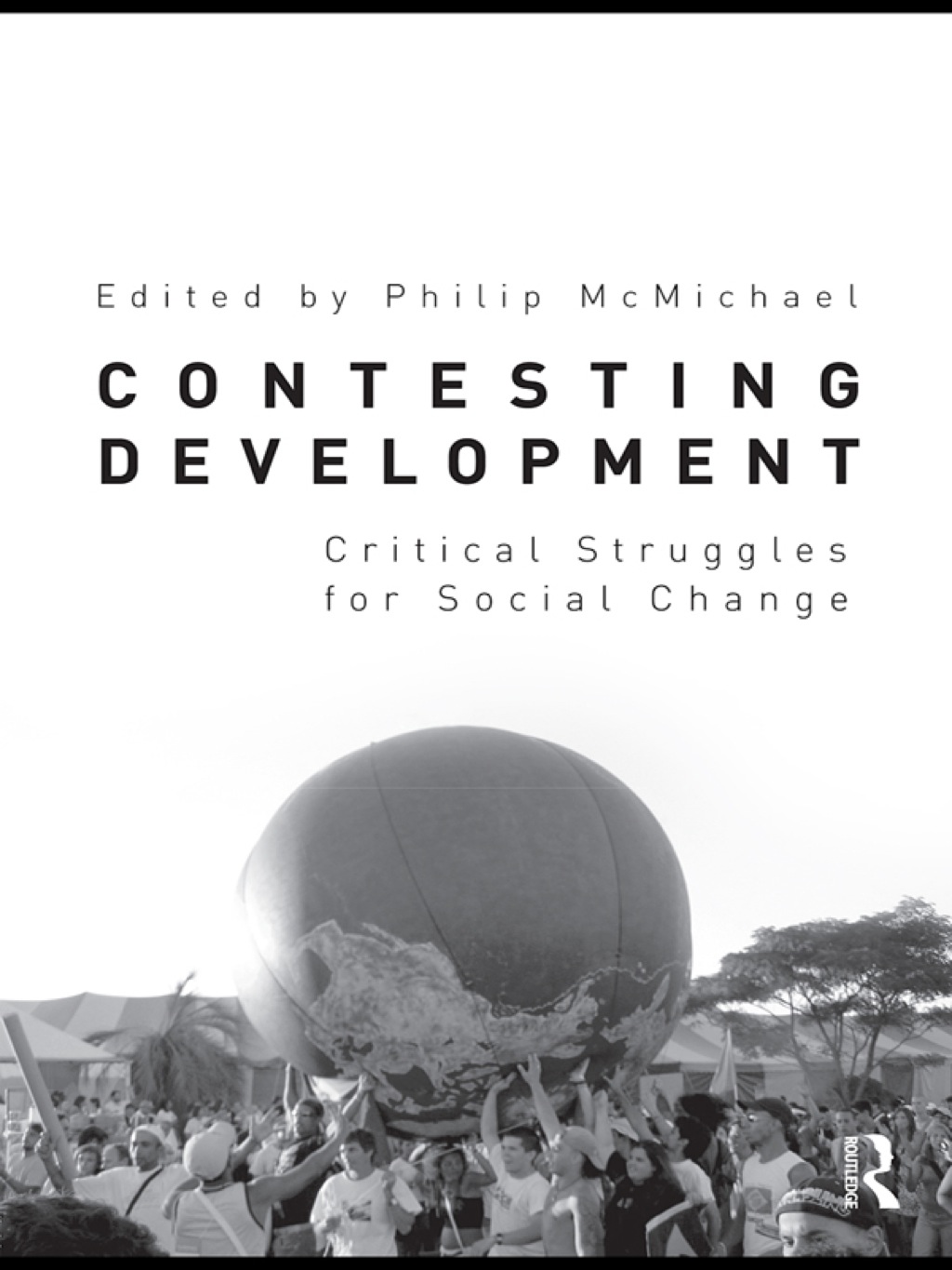 Contesting Development Critical Struggles for Social Change 1st Edition