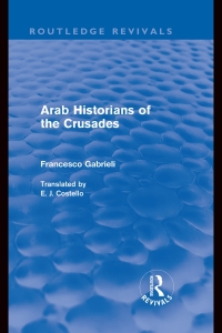 Cover image: Arab Historians of the Crusades (Routledge Revivals) 1st edition 9780415563321