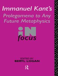 صورة الغلاف: Immanuel Kant's Prolegomena to Any Future Metaphysics in Focus 1st edition 9780415115759