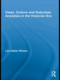 Immagine di copertina: Class, Culture and Suburban Anxieties in the Victorian Era 1st edition 9780415802178