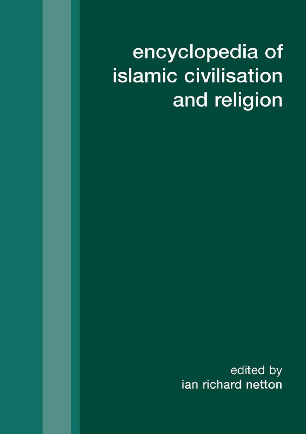 Encyclopedia of Islamic Civilisation and Religion 1st Edition