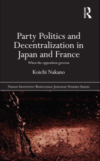 Imagen de portada: Party Politics and Decentralization in Japan and France 1st edition 9781138018099