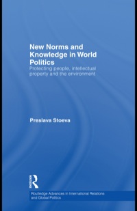 Omslagafbeelding: New Norms and Knowledge in World Politics: Protecting people, intellectual property and the environment 9780415547376