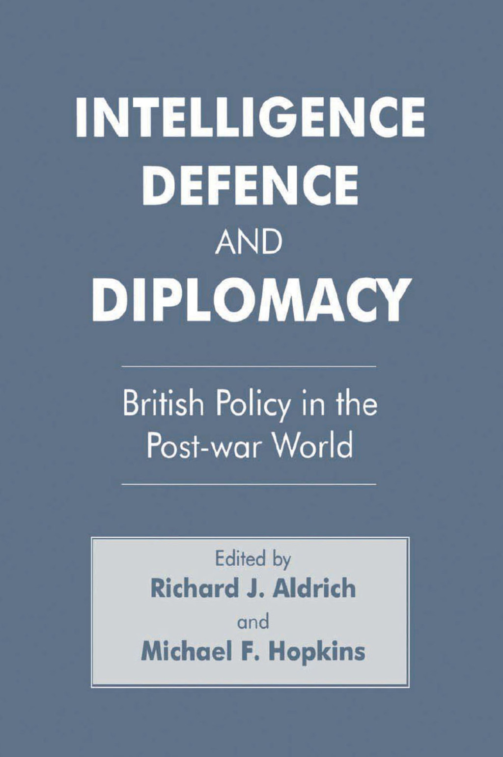 Intelligence, Defence and Diplomacy British Policy in the Post-War World 1st Edition