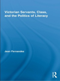 Cover image: Victorian Servants, Class, and the Politics of Literacy 1st edition 9780415804387
