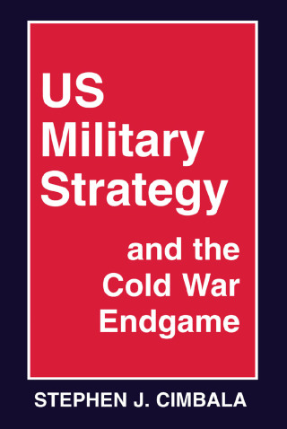 Cover image: US Military Strategy and the Cold War Endgame 1st edition 9780714645568
