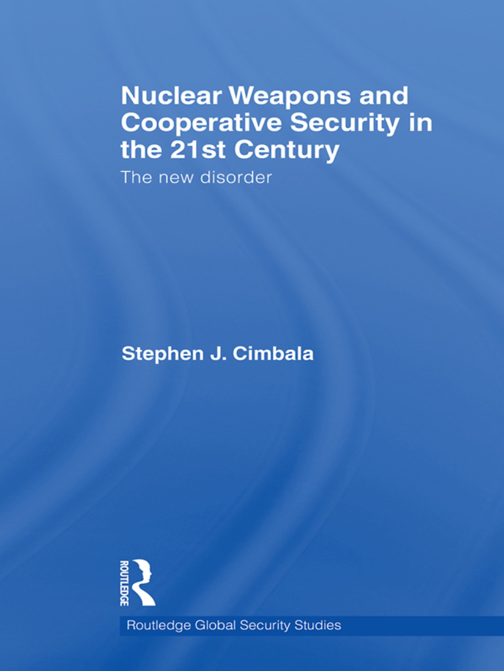 Nuclear Weapons and Cooperative Security in the 21st Century The New Disorder 1st Edition