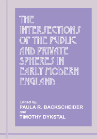 Imagen de portada: The Intersections of the Public and Private Spheres in Early Modern England 1st edition 9781138180116