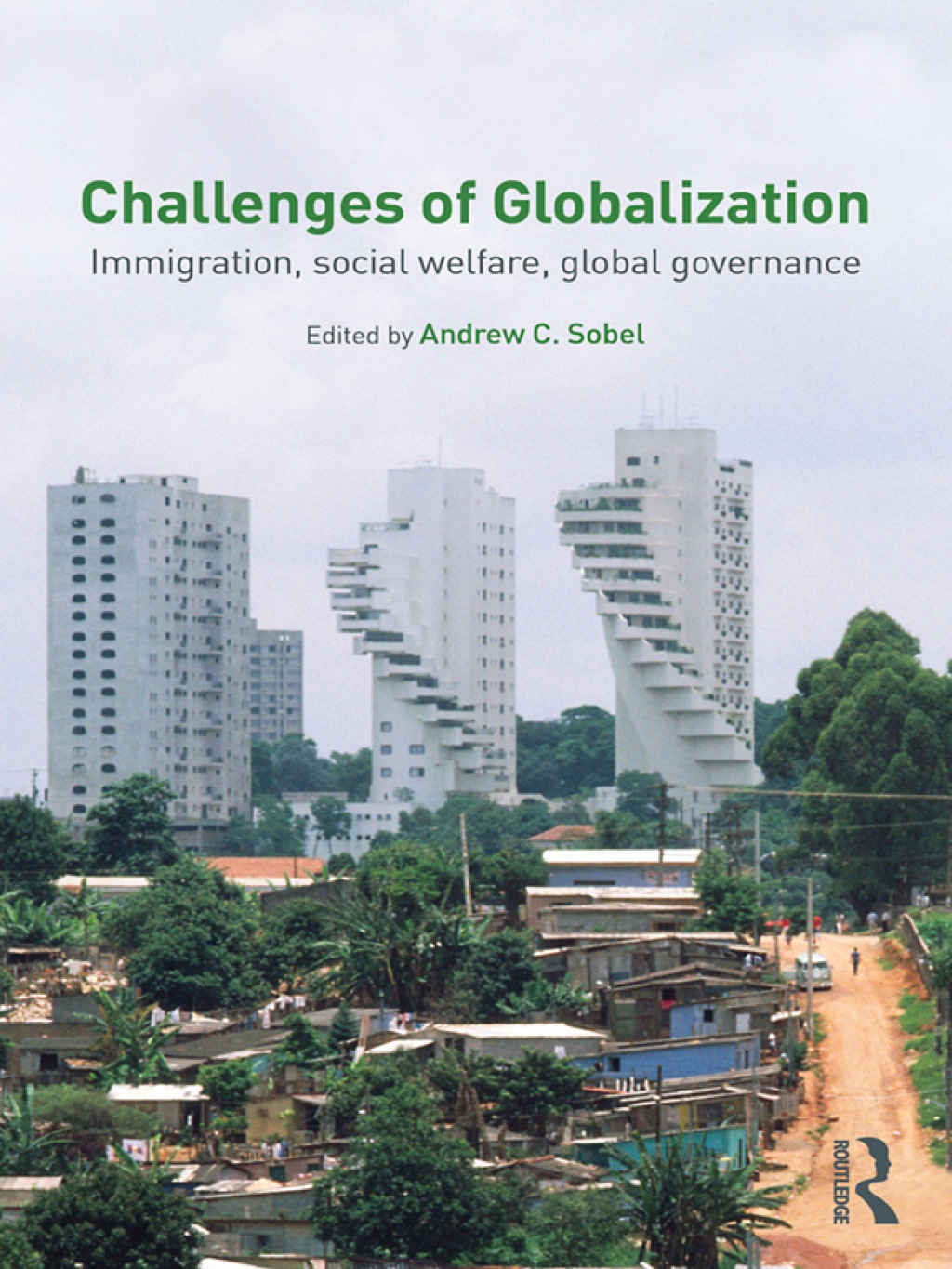 Challenges of Globalization Immigration, Social Welfare, Global Governance 1st Edition