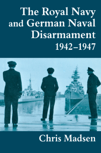 Cover image: The Royal Navy and German Naval Disarmament 1942-1947 1st edition 9780714643731