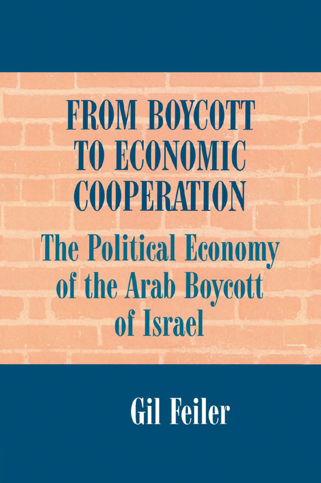 From Boycott to Economic Cooperation The Political Economy of the Arab Boycott of Israel 1st Edition