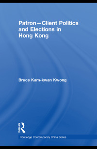 Imagen de portada: Patron-Client Politics and Elections in Hong Kong 1st edition 9780415551427