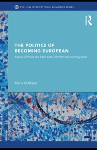 Imagen de portada: The Politics of Becoming European: A study of Polish and Baltic Post-Cold War security imaginaries 9780415499972